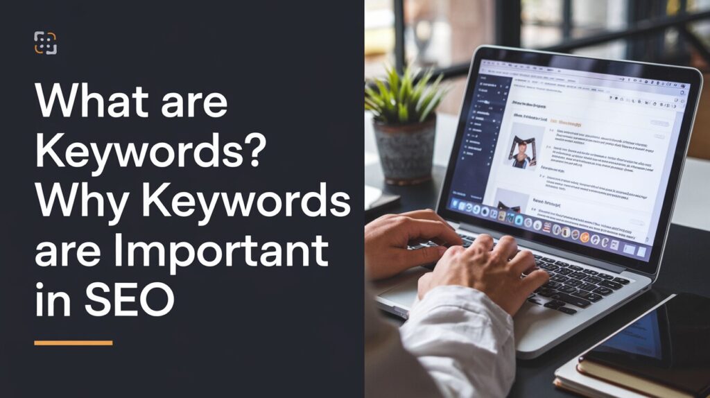 What Are Keywords? Why Keywords Are Important in SEO