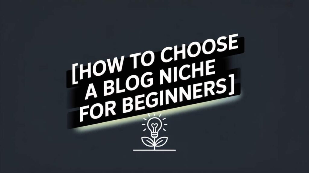 How to Choose a Blog Niche for Beginners